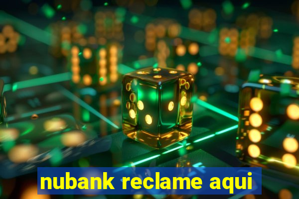 nubank reclame aqui